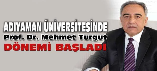 Adıyaman Üniversitesi Rektörlüğüne Prof. Dr. Mehmet Turgut Atandı